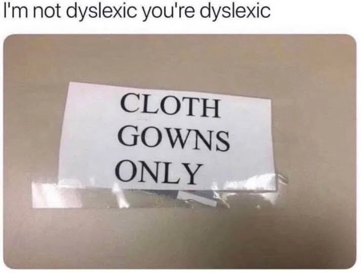 Title: “This Dyslexic Meme Will Make You Question Reality (CLOTH GOWNS ONLY!)”