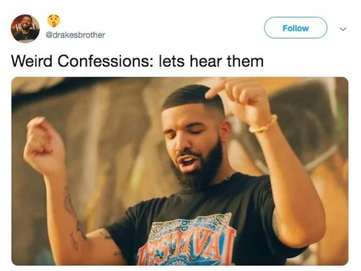 text follow drakesbrother weird confessions lets hear them